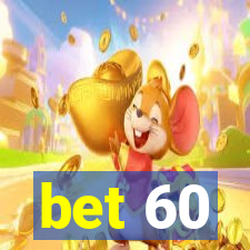 bet 60